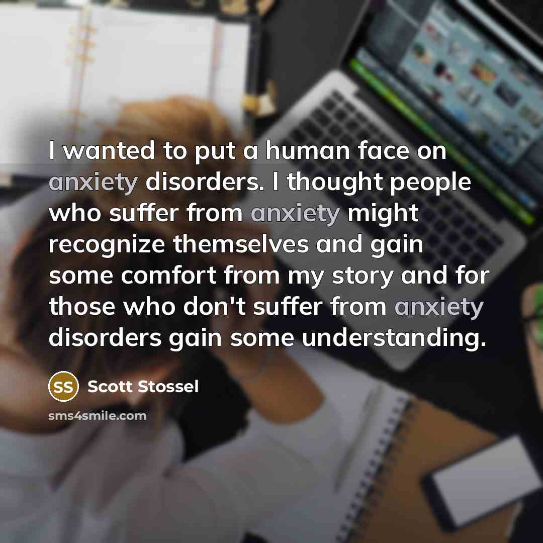 “I wanted to put a human face on anxiety disorders.…” quote by Scott Stossel