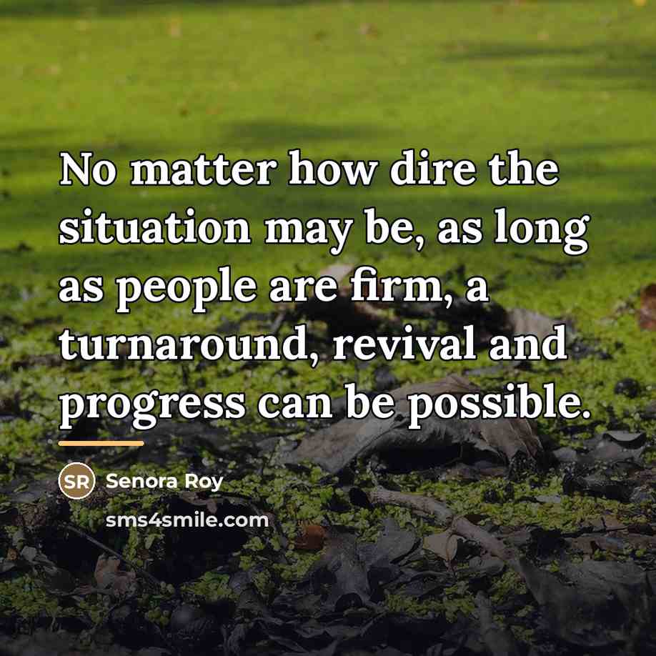 “No matter how dire the situation may be, as long…” quote by Senora Roy