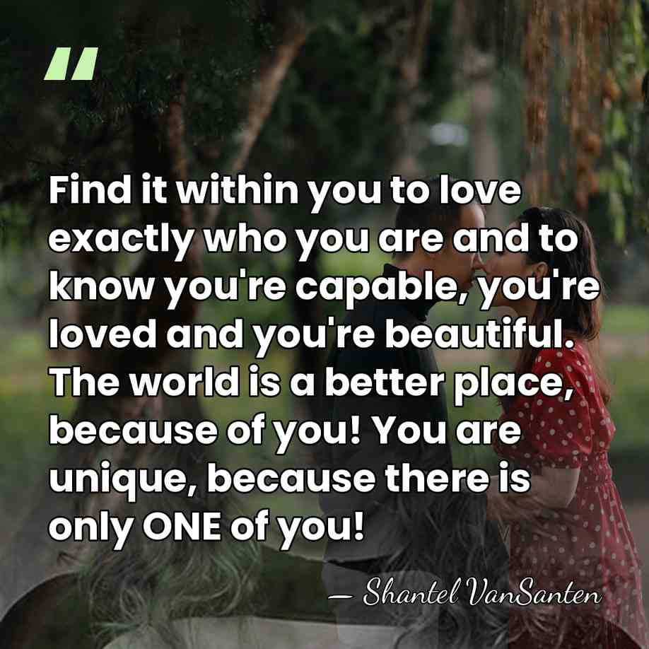 Find it within you to love exactly who you are and to&hellip; - Shantel VanSanten