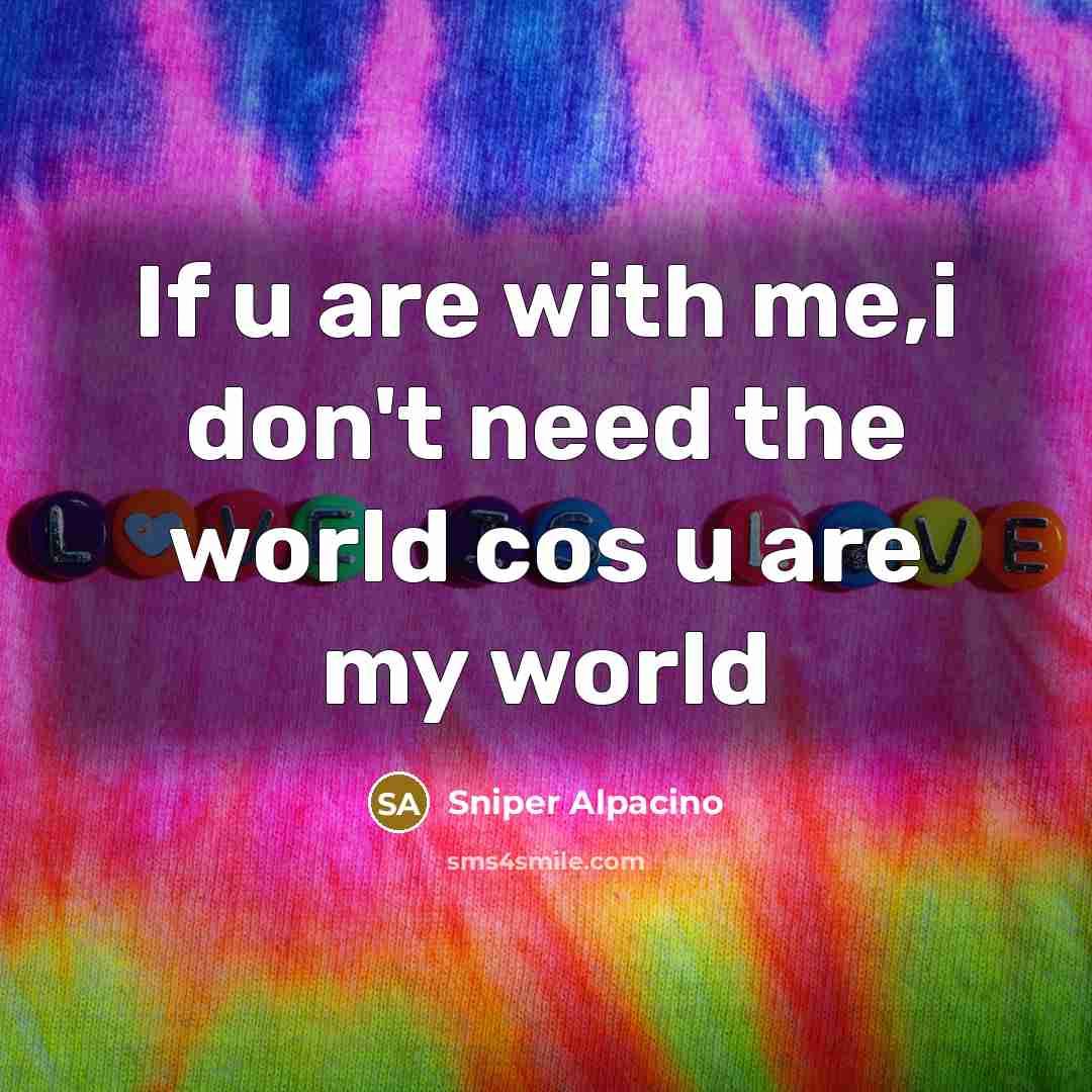 “If u are with me,i don't need the world cos…” quote by Sniper Alpacino