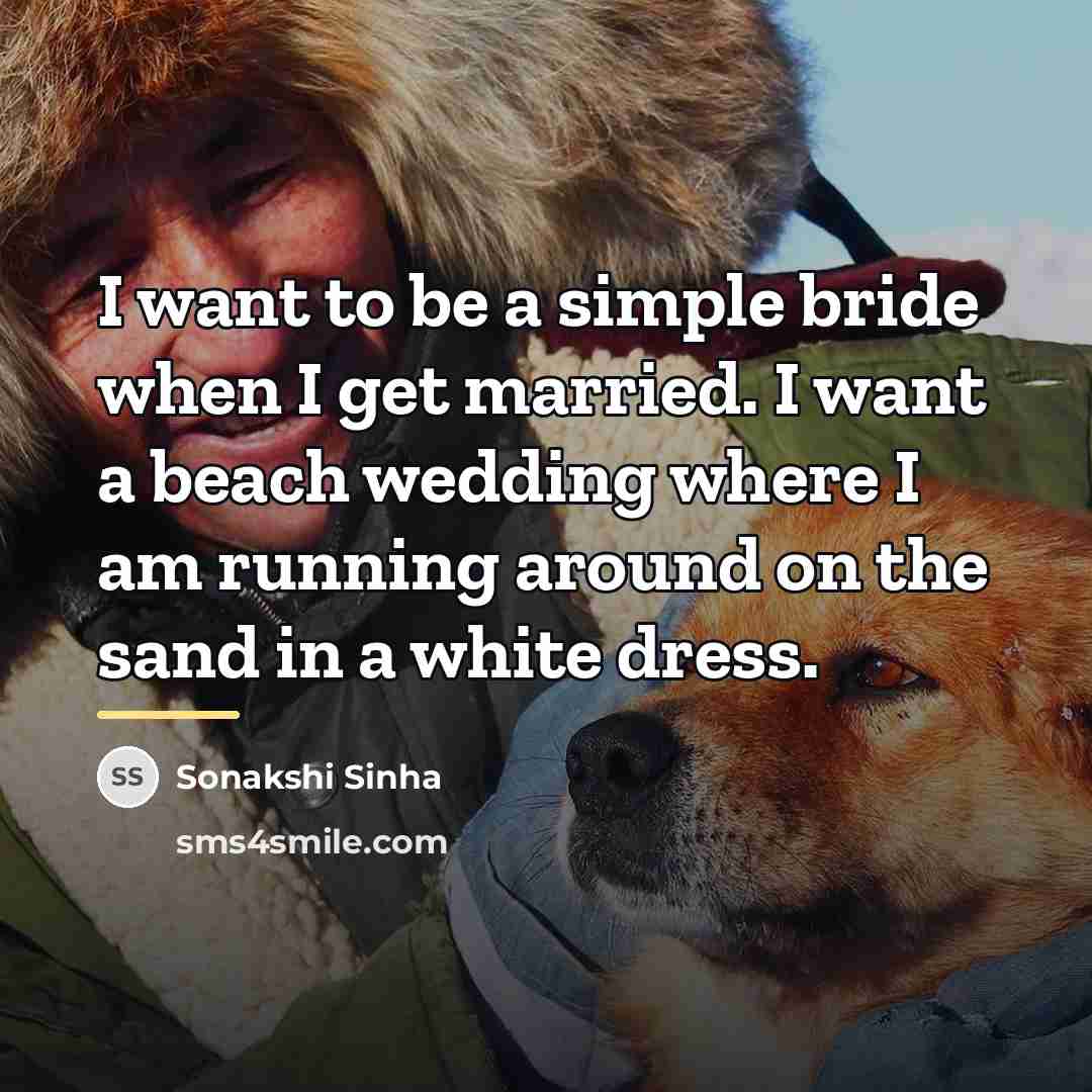 “I want to be a simple bride when I get…” quote by Sonakshi Sinha