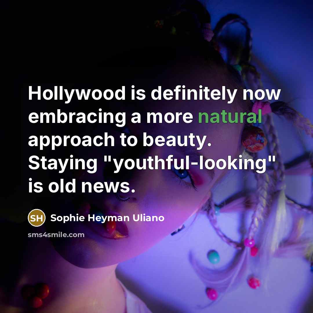 “Hollywood is definitely now embracing a more natural approach to…” quote by Sophie Heyman Uliano