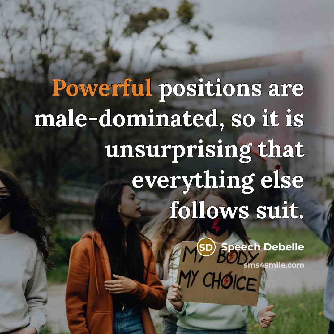 “Powerful positions are male-dominated, so it is unsurprising that everything else follows suit.” quote by Speech Debelle