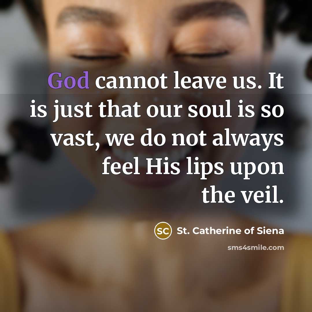 “God cannot leave us. It is just that our soul…” quote by St. Catherine of Siena