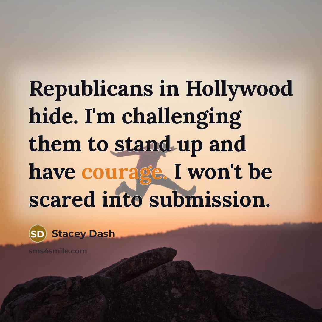 “Republicans in Hollywood hide. I'm challenging them to stand up…” quote by Stacey Dash