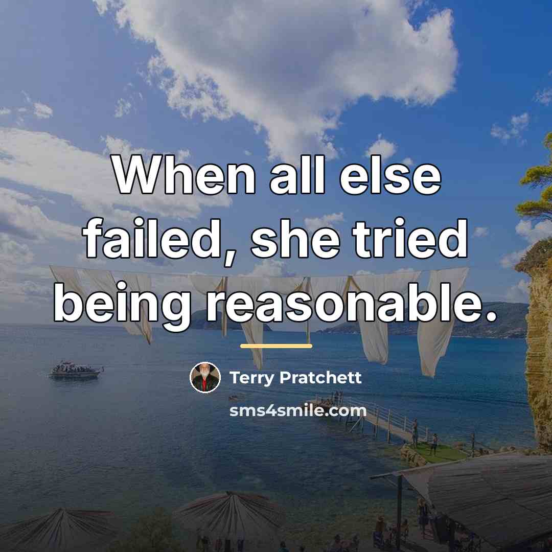“When all else failed, she tried being reasonable.…” quote by Terry Pratchett