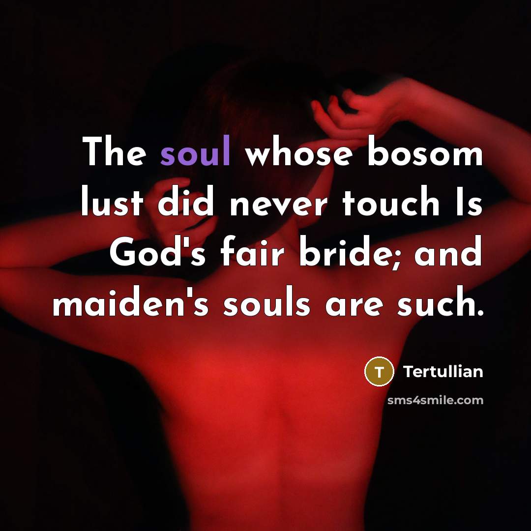 “The soul whose bosom lust did never touch Is God's…” quote by Tertullian