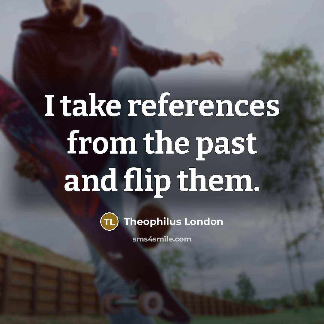 “I take references from the past and flip them.…” quote by Theophilus London