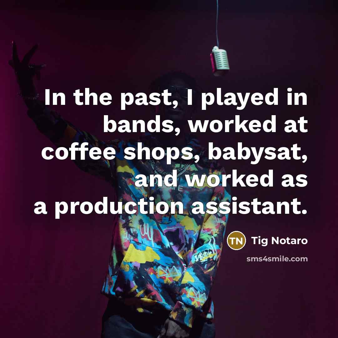 “In the past, I played in bands, worked at coffee…” quote by Tig Notaro