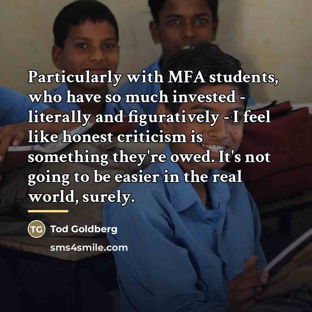 “Particularly with MFA students, who have so much invested -…” quote by Tod Goldberg