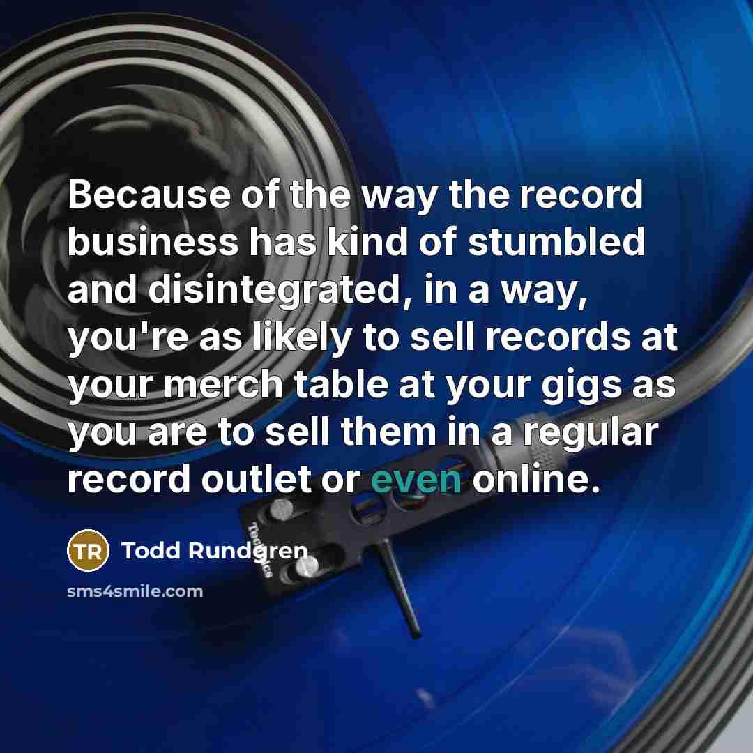 “Because of the way the record business has kind of…” quote by Todd Rundgren