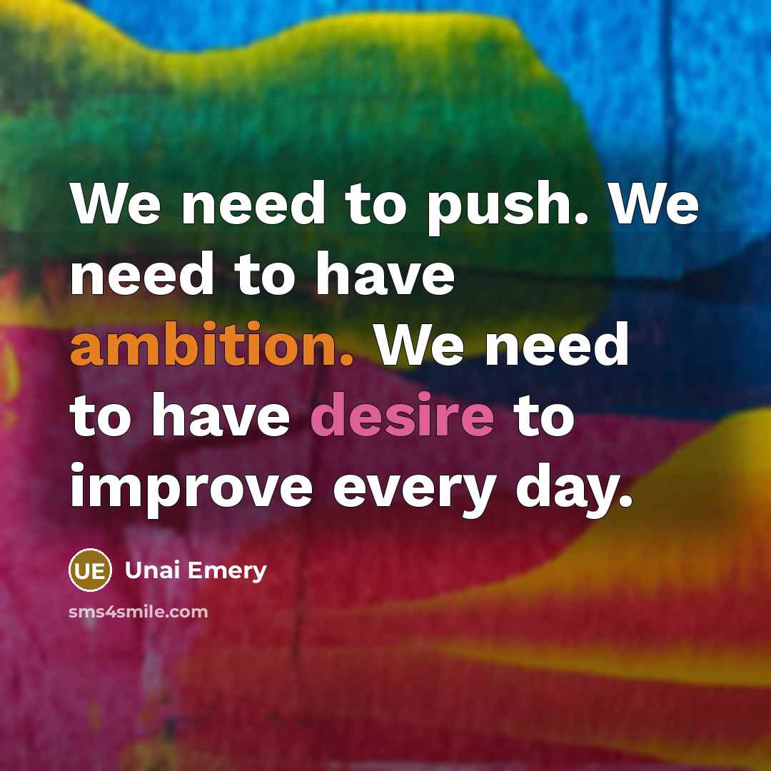 “We need to push. We need to have ambition. We…” quote by Unai Emery