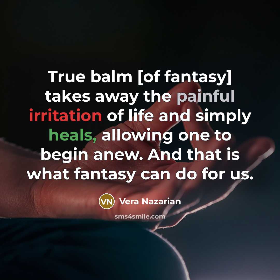 “True balm [of fantasy] takes away the painful irritation of…” quote by Vera Nazarian