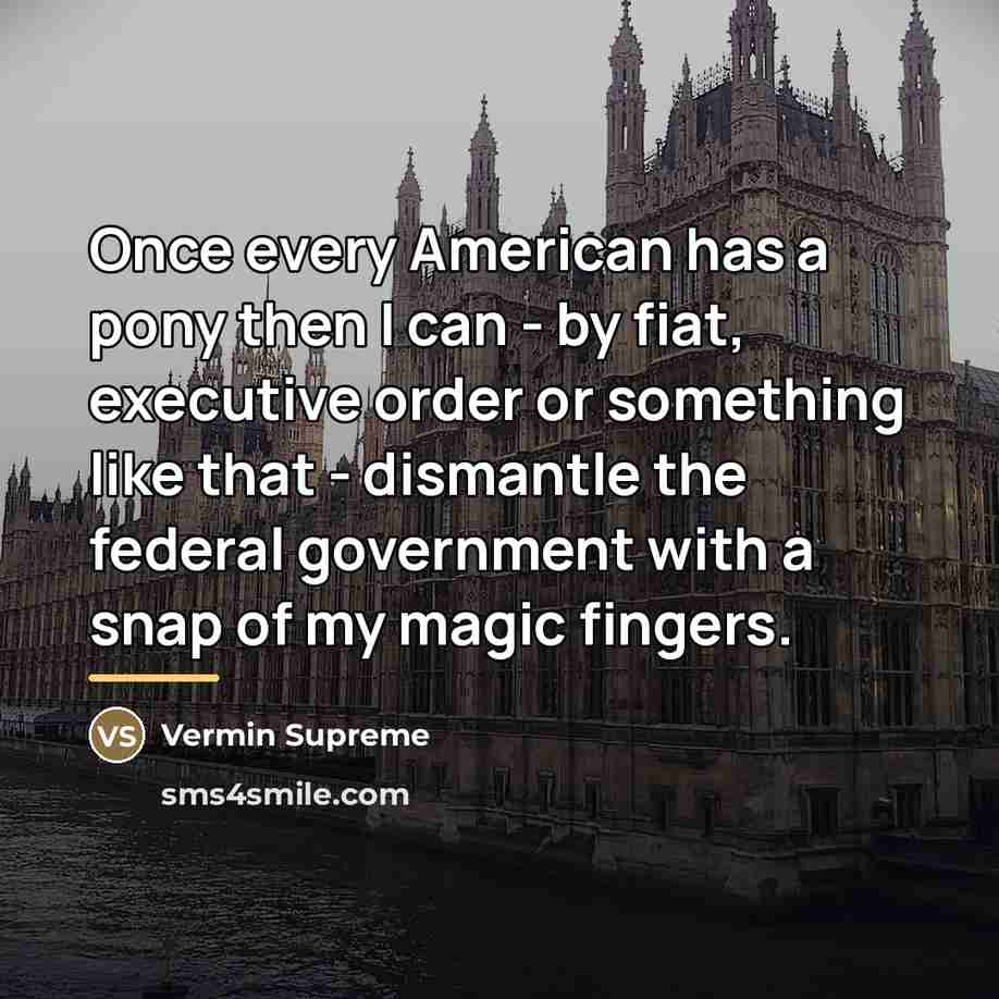 “Once every American has a pony then I can -…” quote by Vermin Supreme