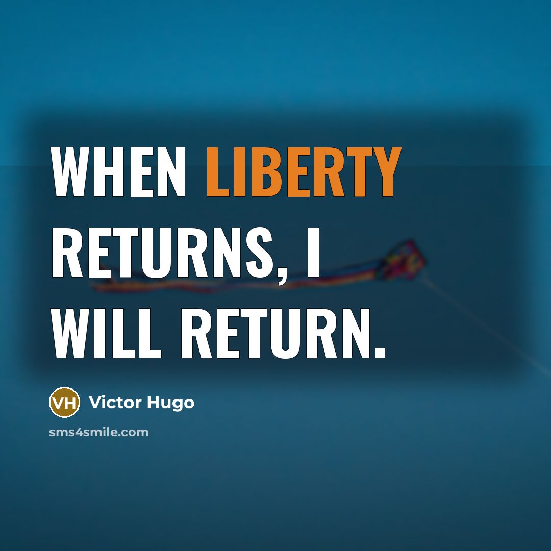 “When liberty returns, I will return.” quote by Victor Hugo