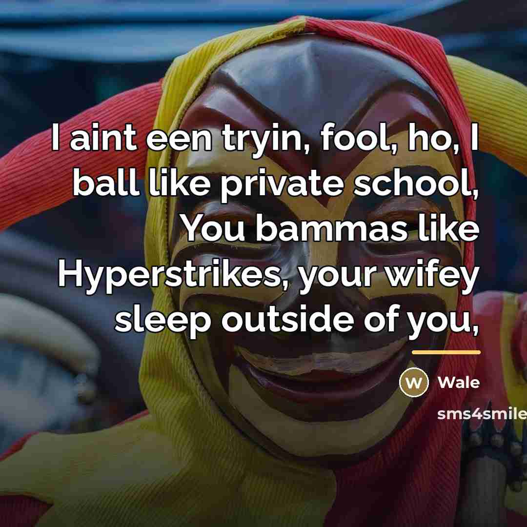 “I aint een tryin, fool, ho, I ball like private…” quote by Wale