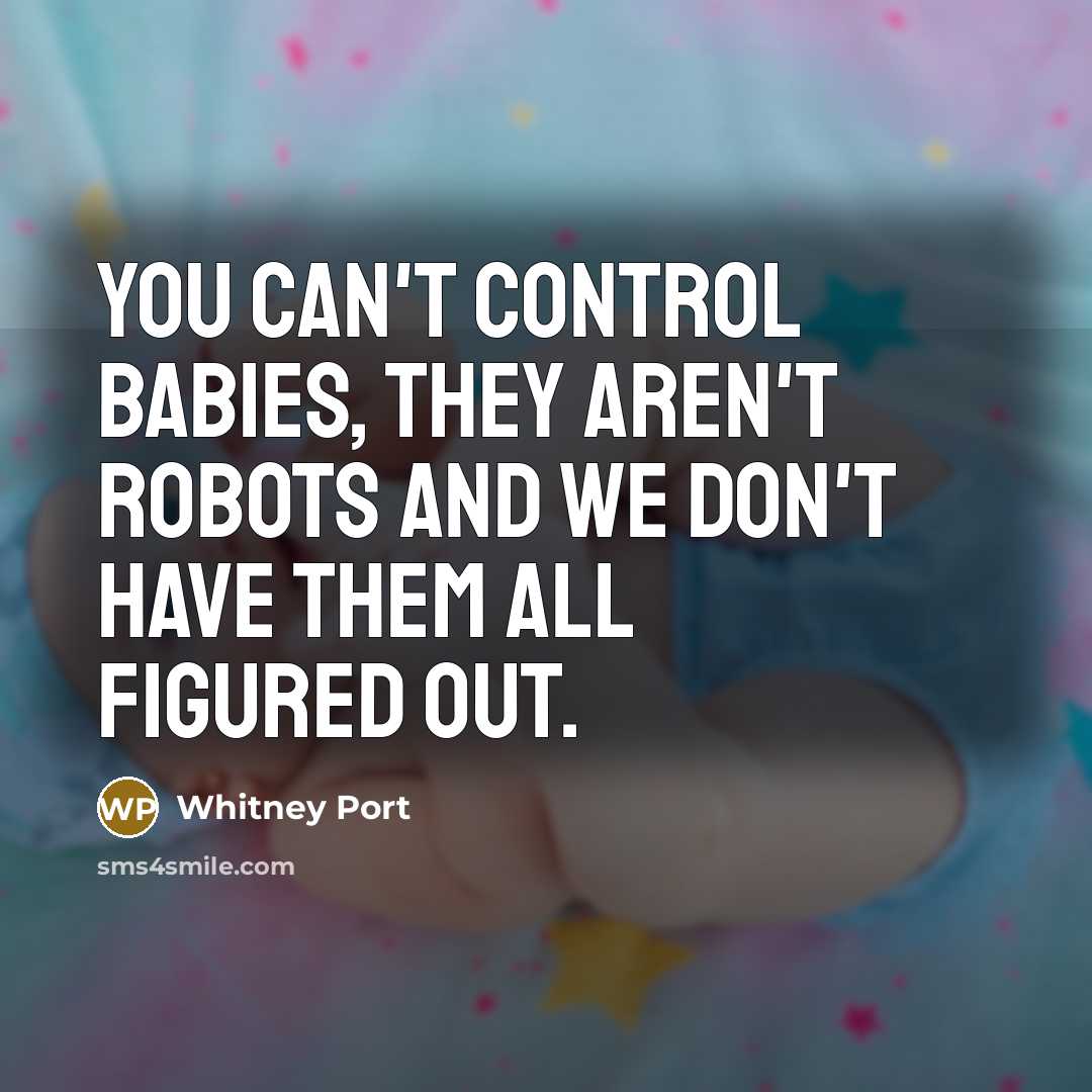 “You can't control babies, they aren't robots and we don't…” quote by Whitney Port