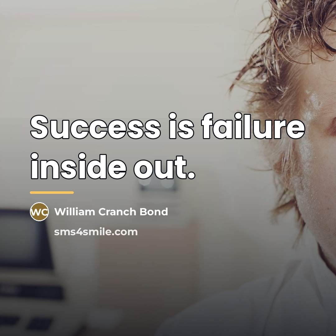 “Success is failure inside out.…” quote by William Cranch Bond