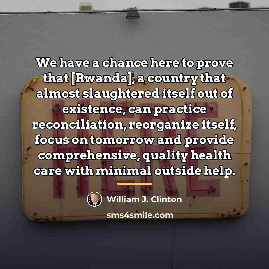 “We have a chance here to prove that [Rwanda], a…” quote by William J. Clinton