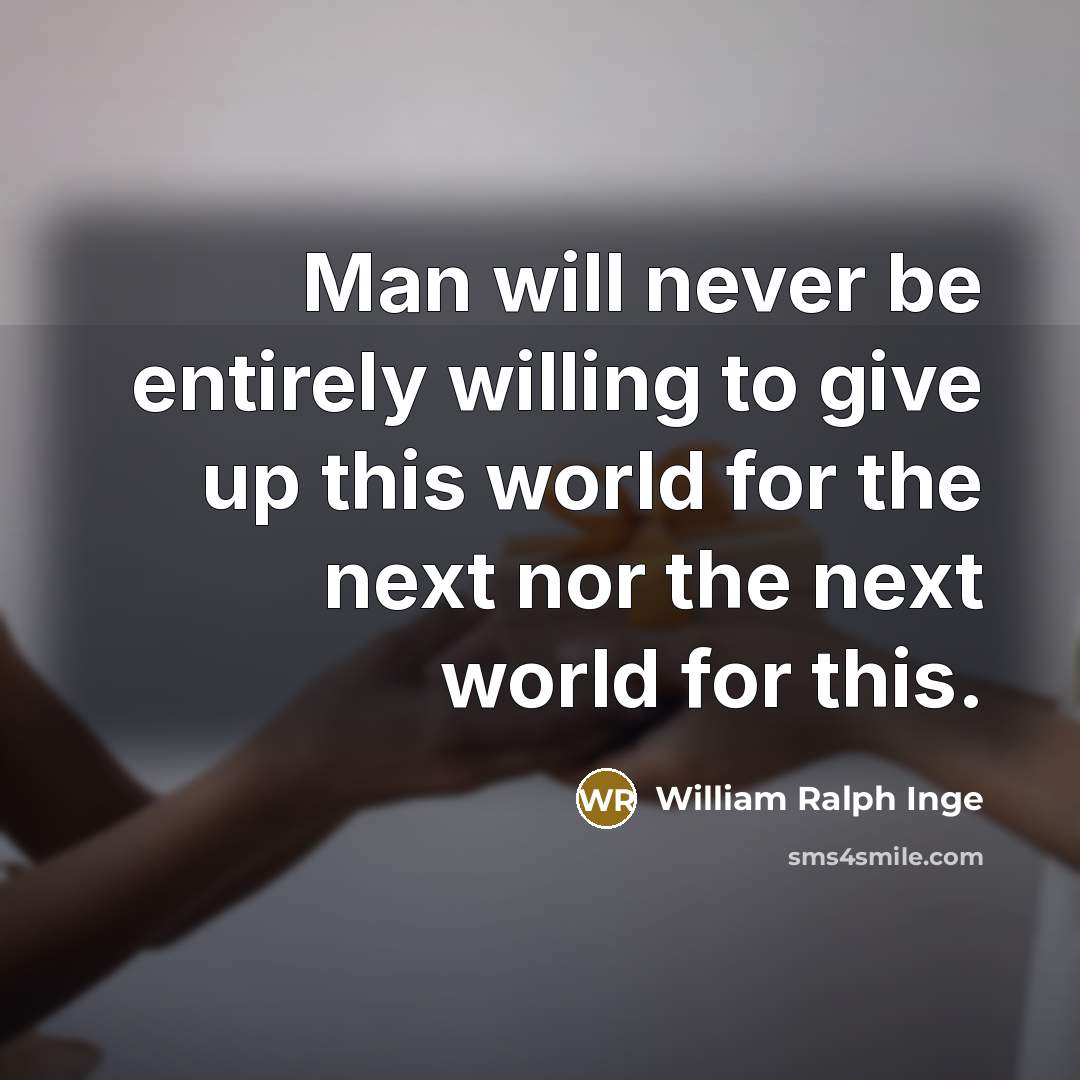 “Man will never be entirely willing to give up this…” quote by William Ralph Inge