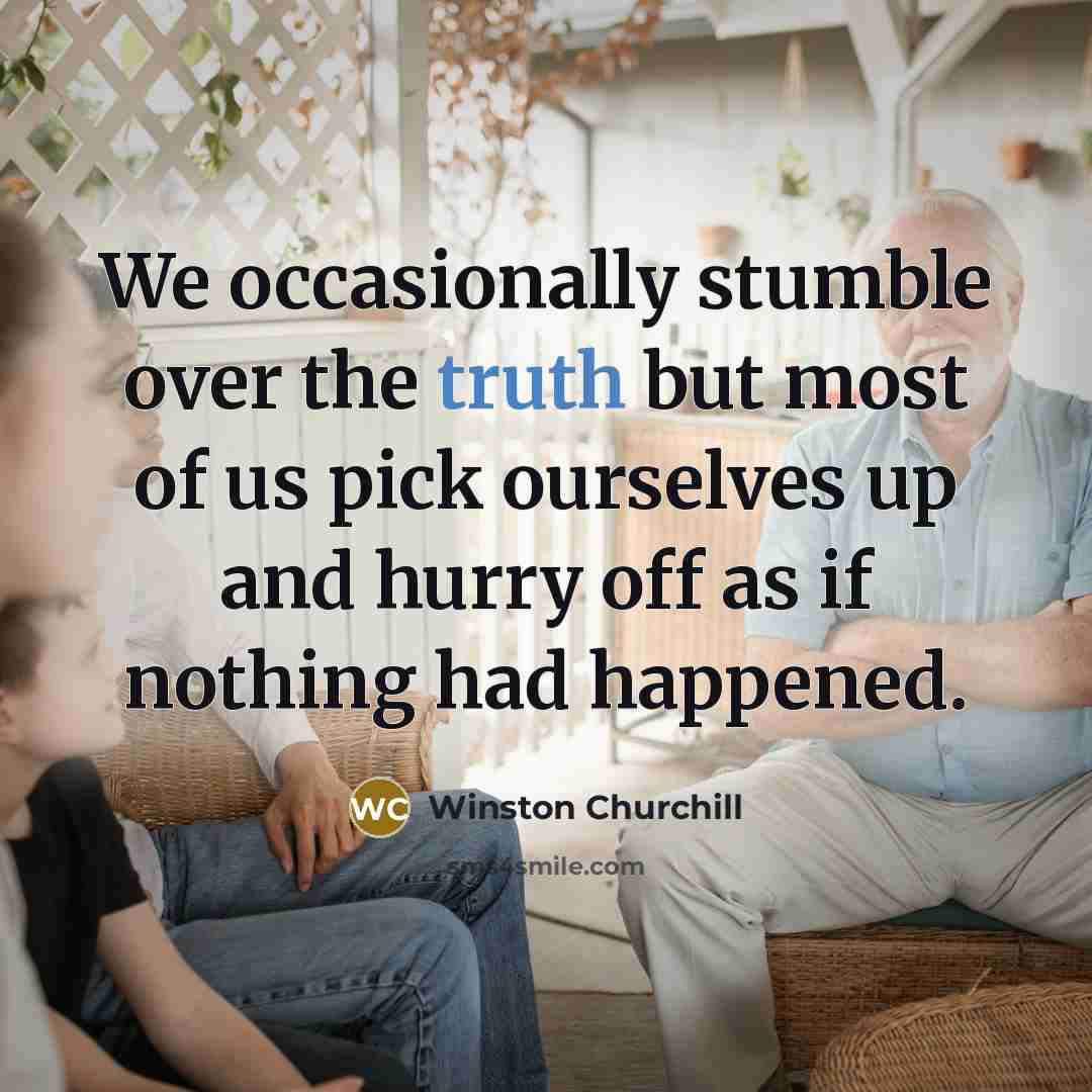 “We occasionally stumble over the truth but most of us…” quote by Winston Churchill