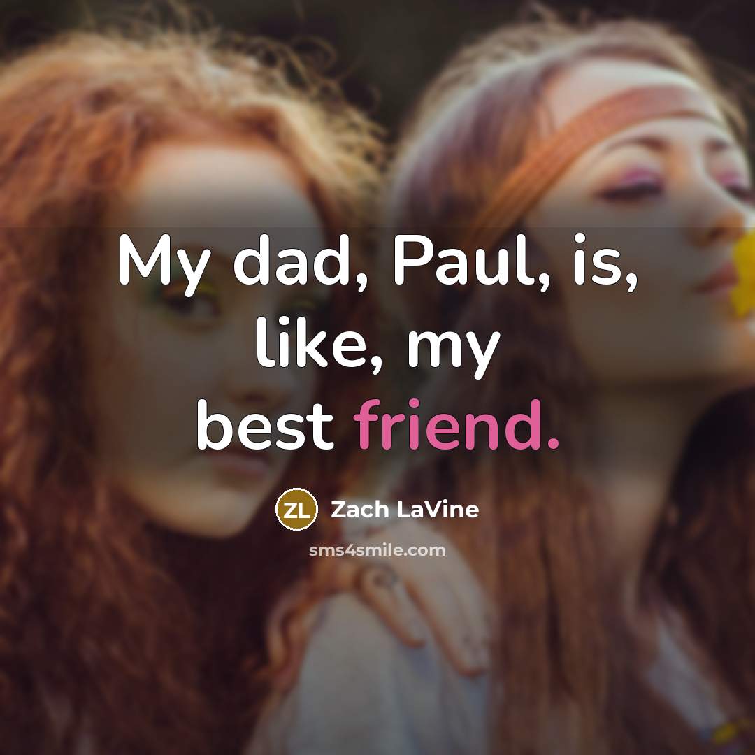 “My dad, Paul, is, like, my best friend.…” quote by Zach LaVine