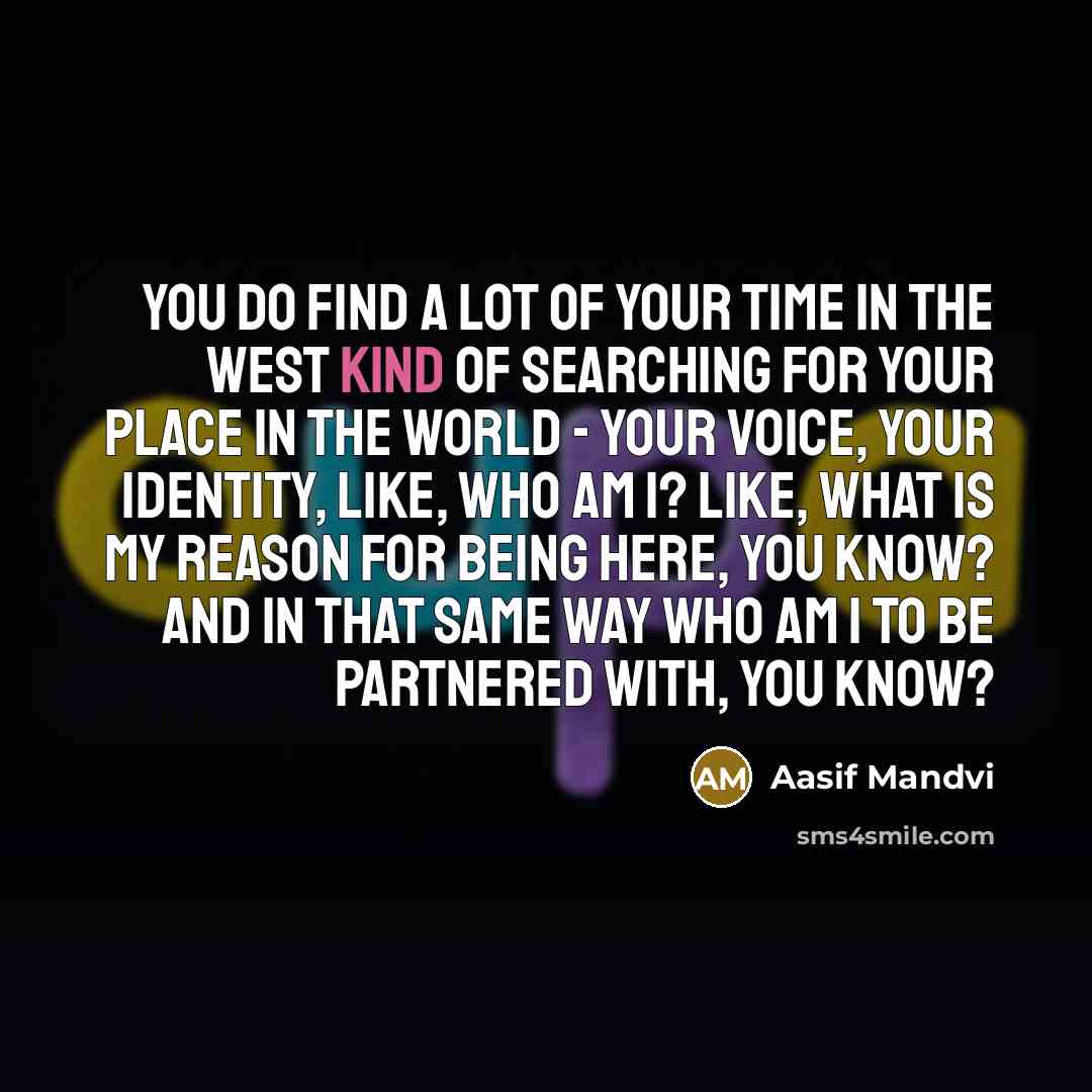 “You do find a lot of your time in the…” quote by Aasif Mandvi