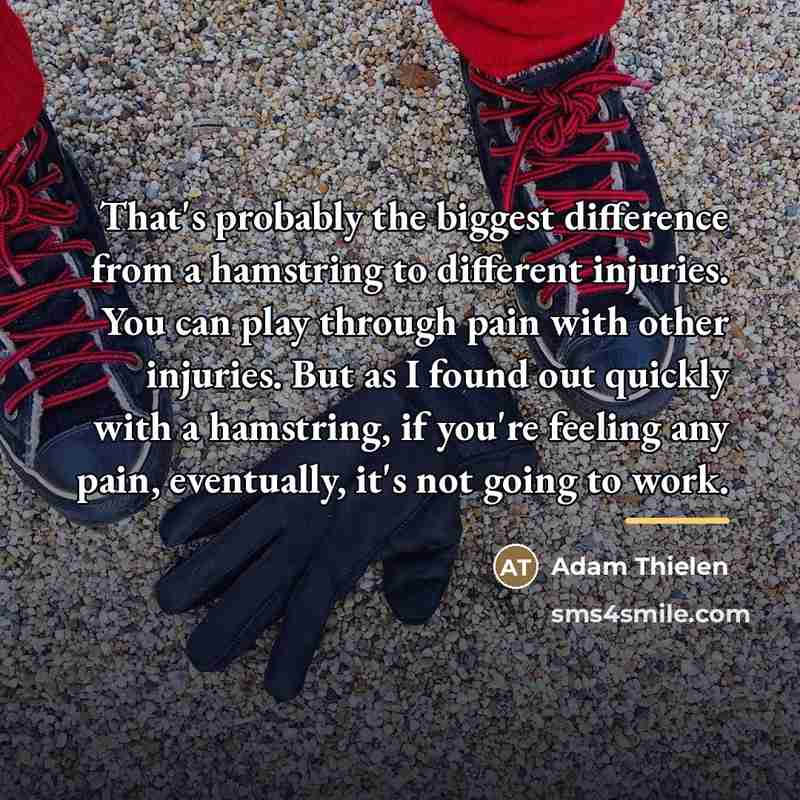 “That's probably the biggest difference from a hamstring to different…” quote by Adam Thielen
