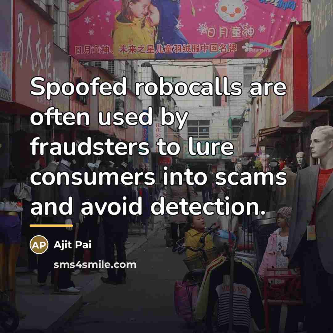 “Spoofed robocalls are often used by fraudsters to lure consumers…” quote by Ajit Pai