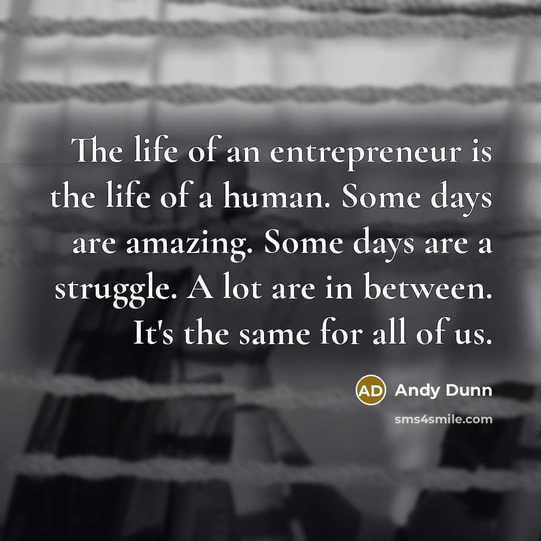 “The life of an entrepreneur is the life of a…” quote by Andy Dunn