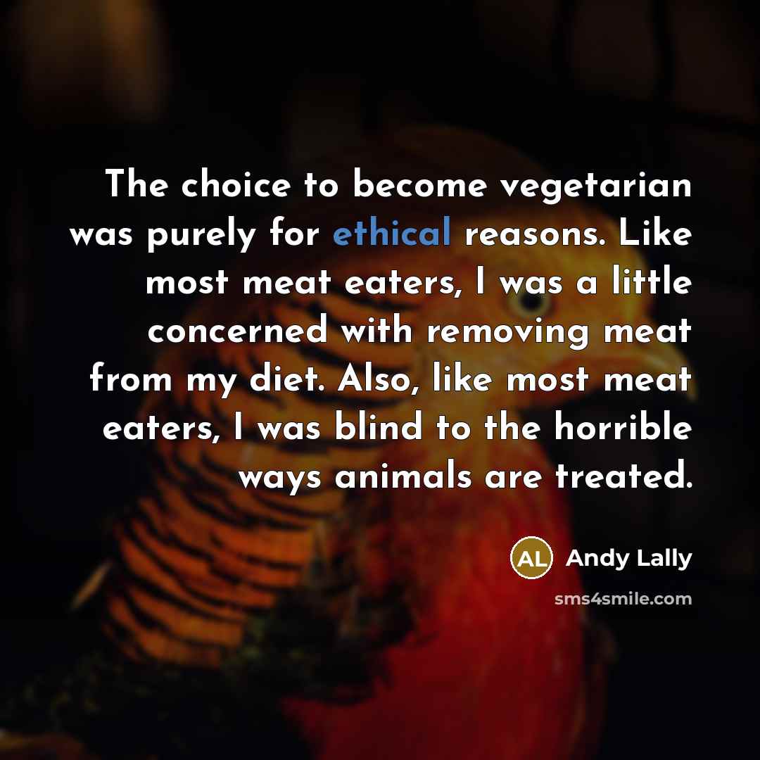 “The choice to become vegetarian was purely for ethical reasons.…” quote by Andy Lally