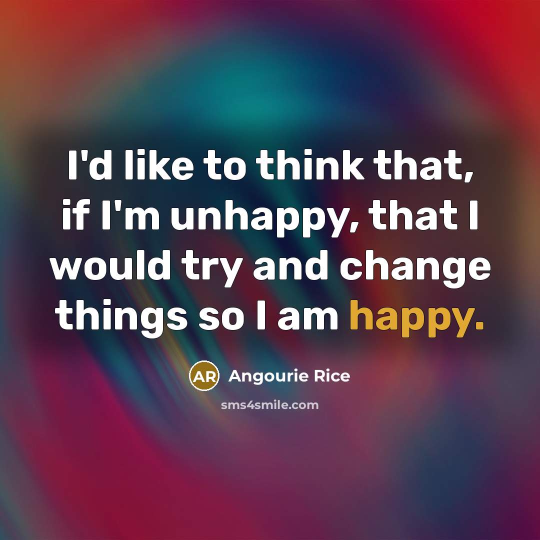 “I'd like to think that, if I'm unhappy, that I…” quote by Angourie Rice