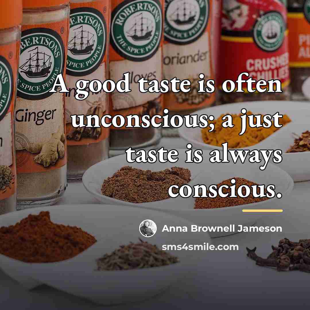 “A good taste is often unconscious; a just taste is…” quote by Anna Brownell Jameson