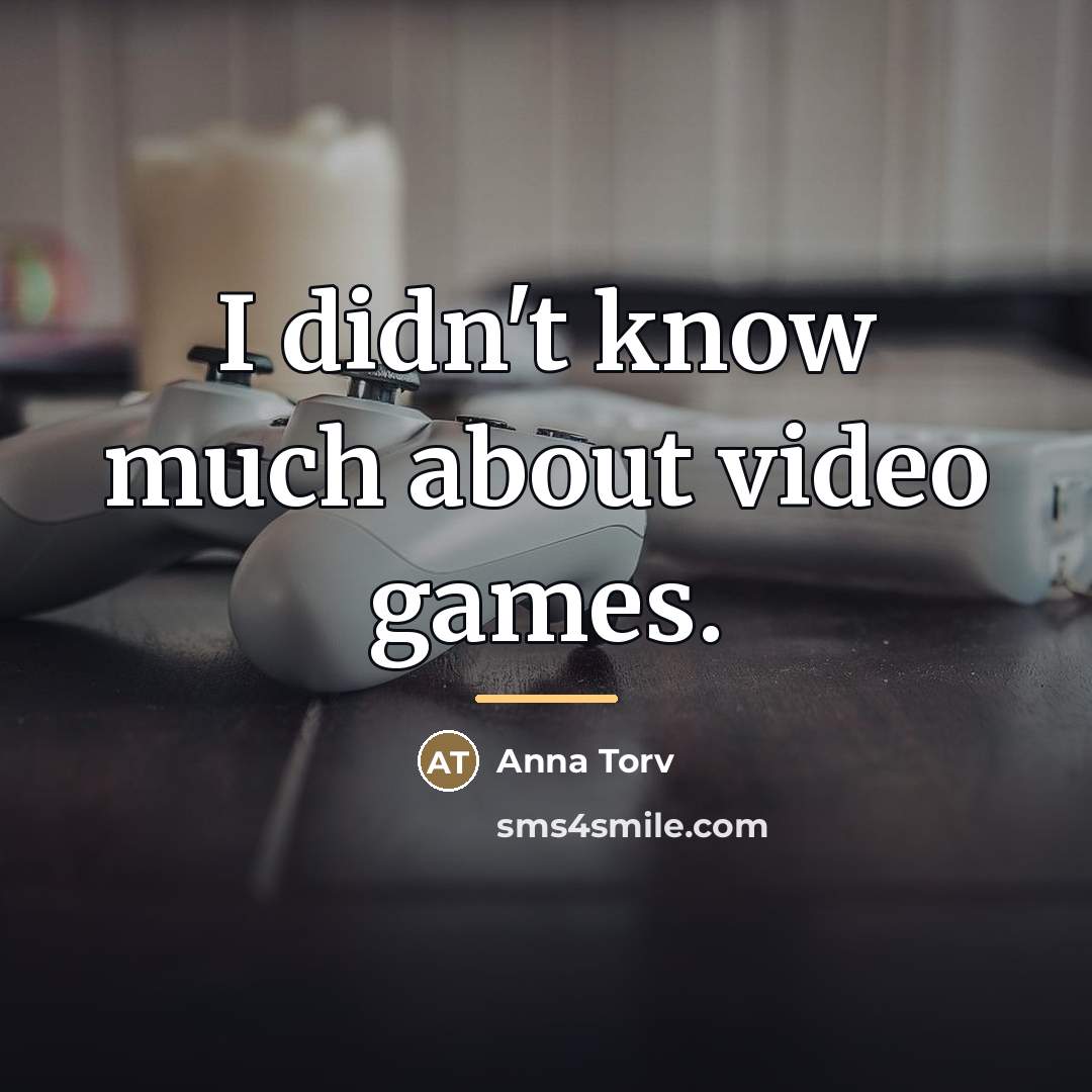 “I didn't know much about video games.…” quote by Anna Torv
