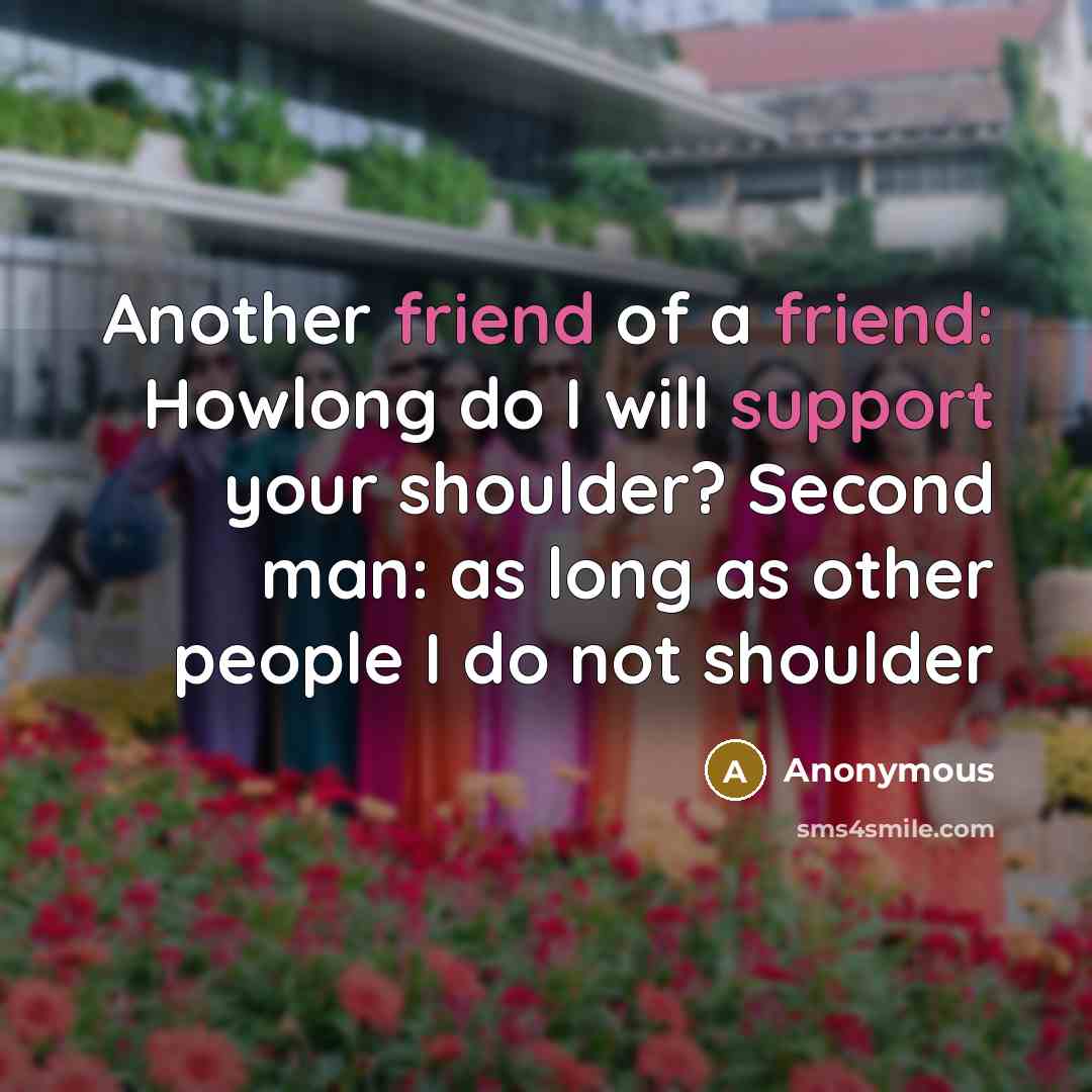 “Another friend of a friend: Howlong do I will support…” quote by Anonymous