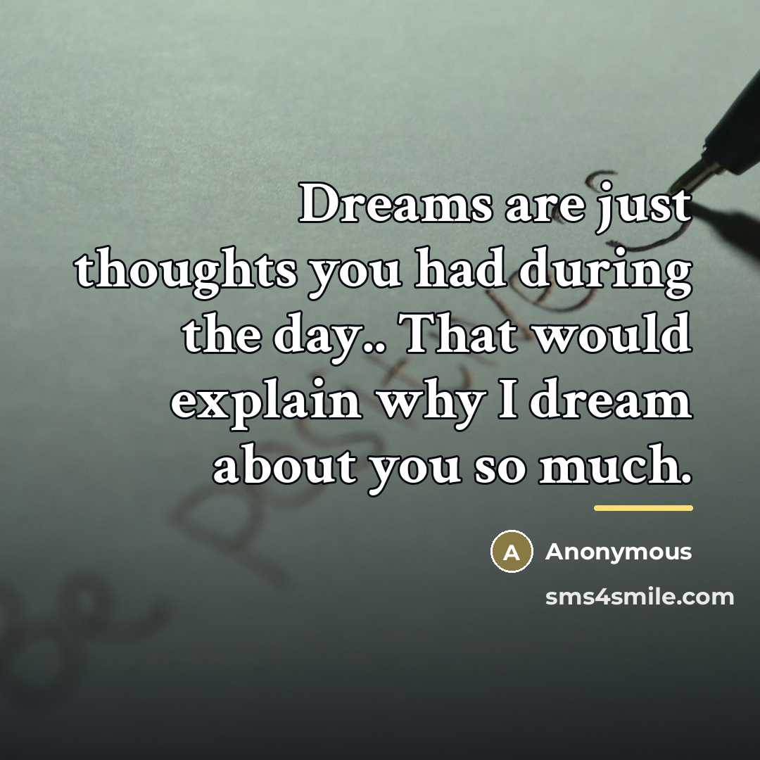“Dreams are just thoughts you had during the day.. That…” quote by Anonymous