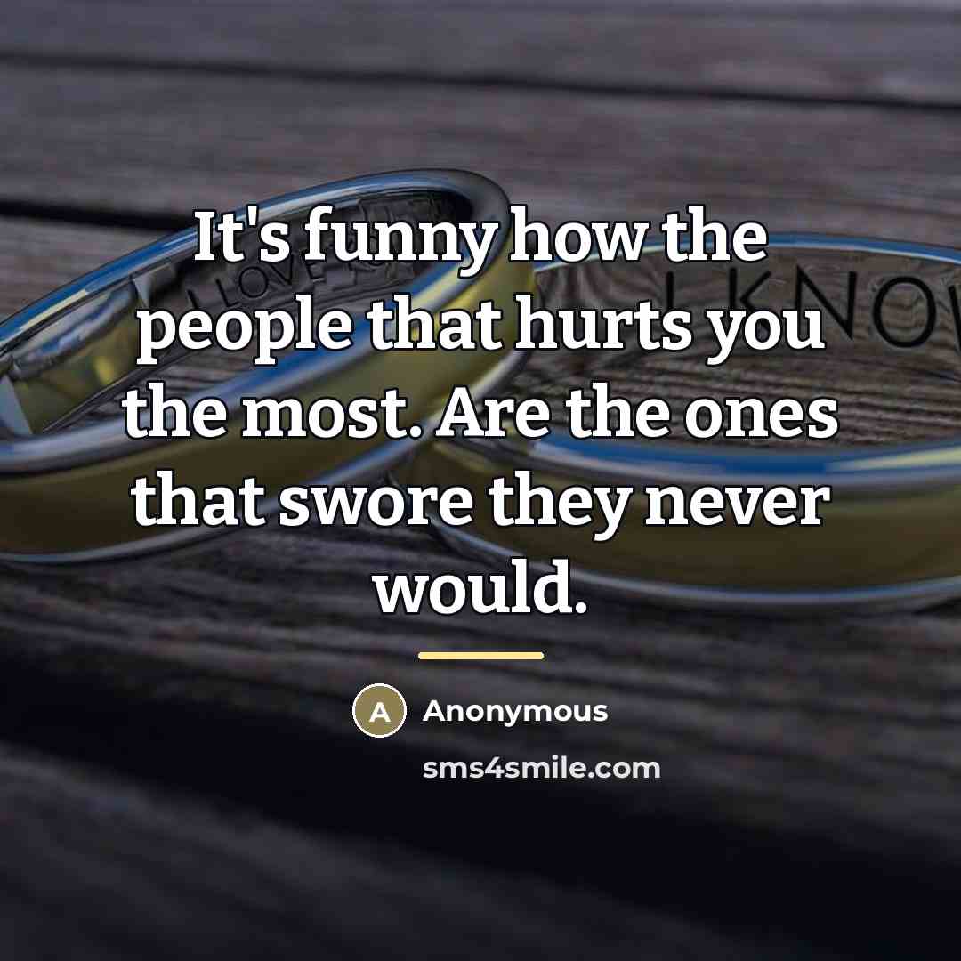 “It's funny how the people that hurts you the most.…” quote by Anonymous