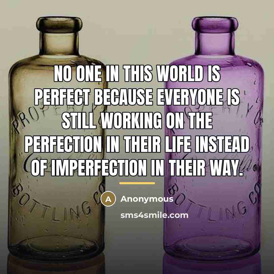 “No one in this world is perfect because everyone is…” quote by Anonymous
