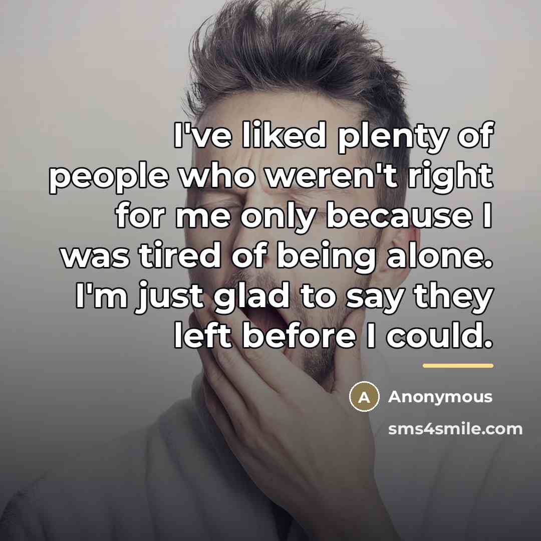 “I've liked plenty of people who weren't right for me…” quote by Anonymous