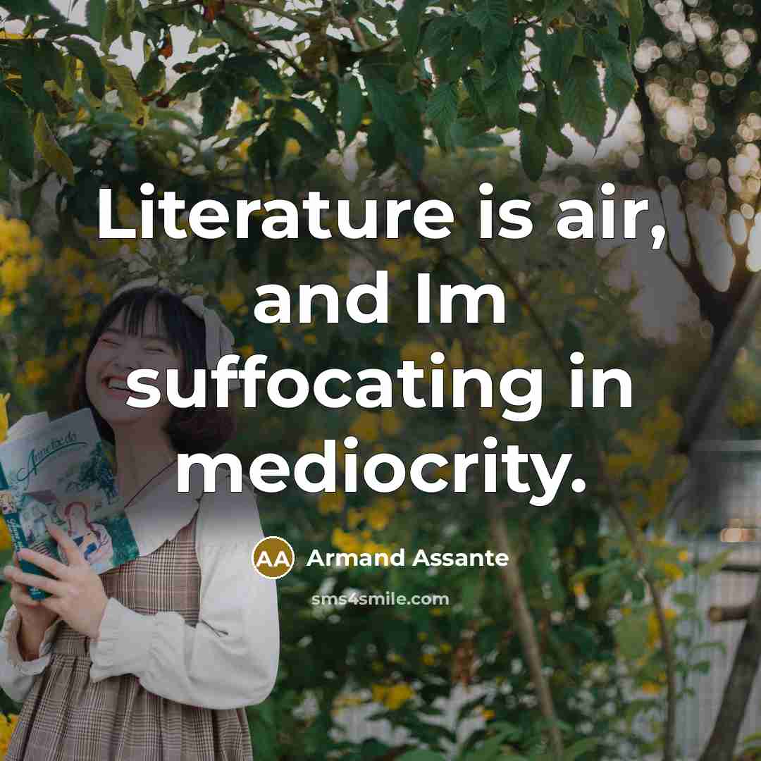 “Literature is air, and Im suffocating in mediocrity.…” quote by Armand Assante