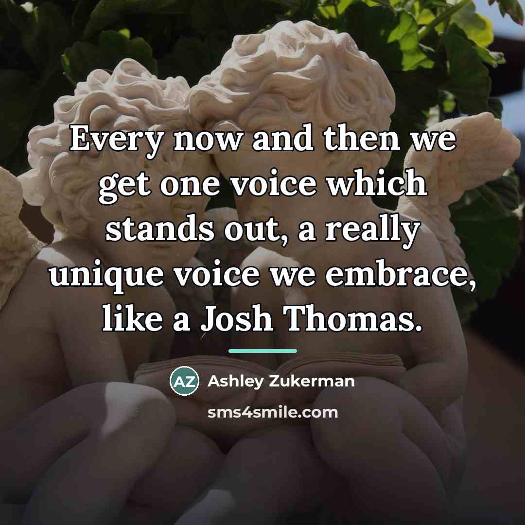 “Every now and then we get one voice which stands…” quote by Ashley Zukerman