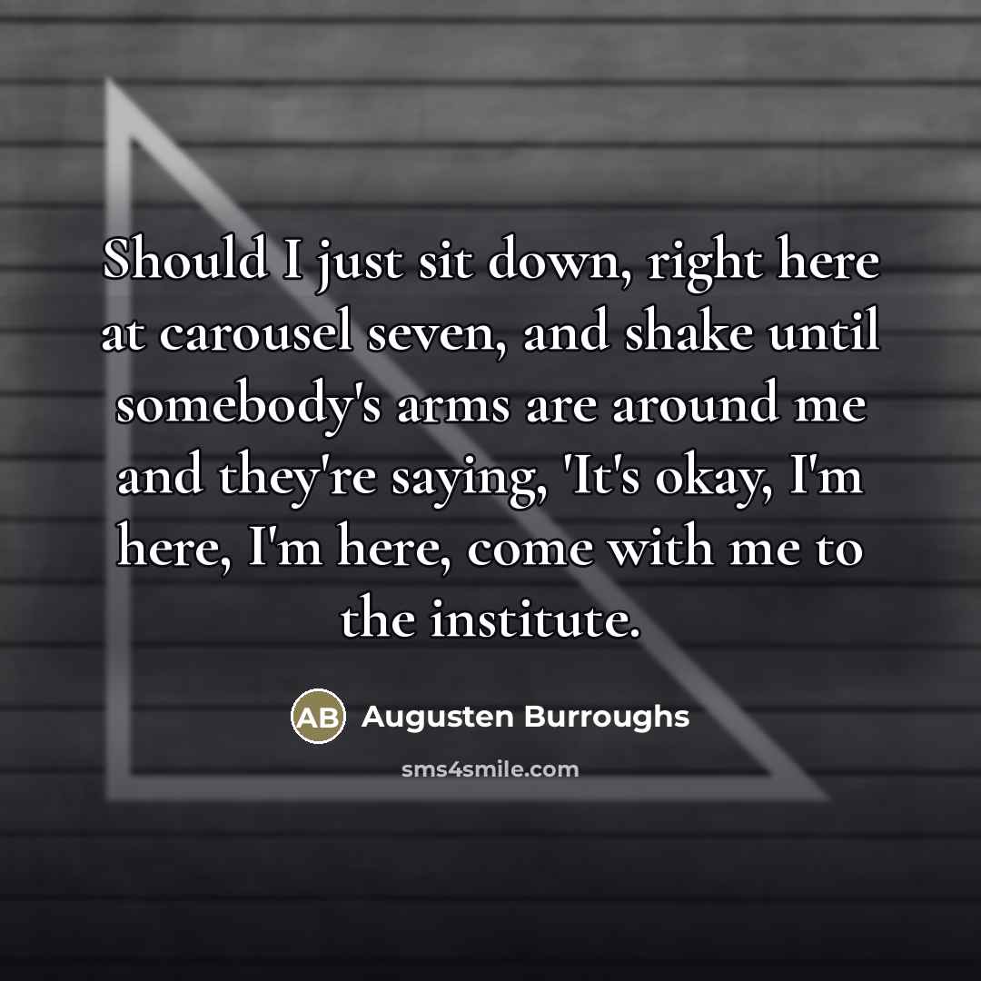 “Should I just sit down, right here at carousel seven,…” quote by Augusten Burroughs