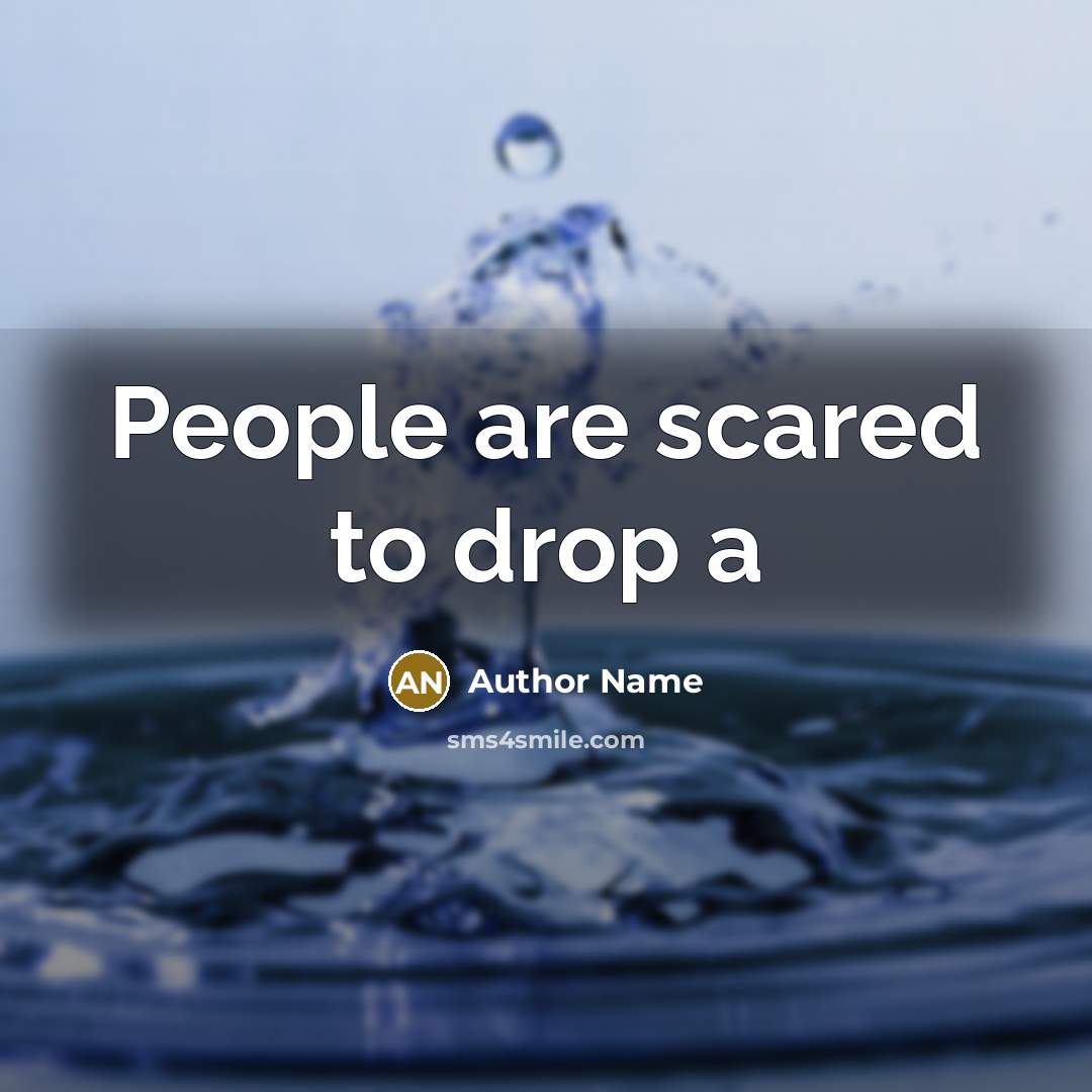 “People are scared to drop a” quote by Author Name