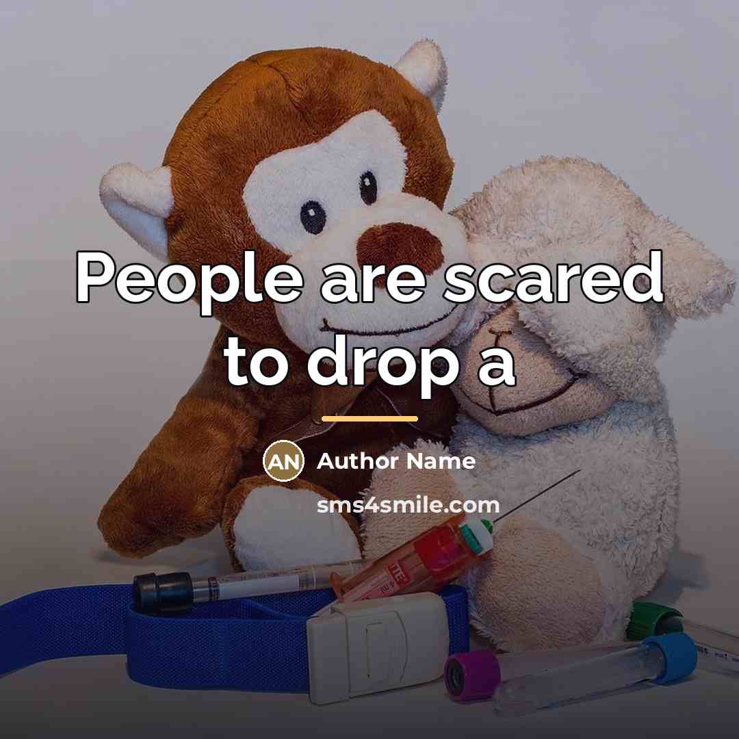 “People are scared to drop a…” quote by Author Name