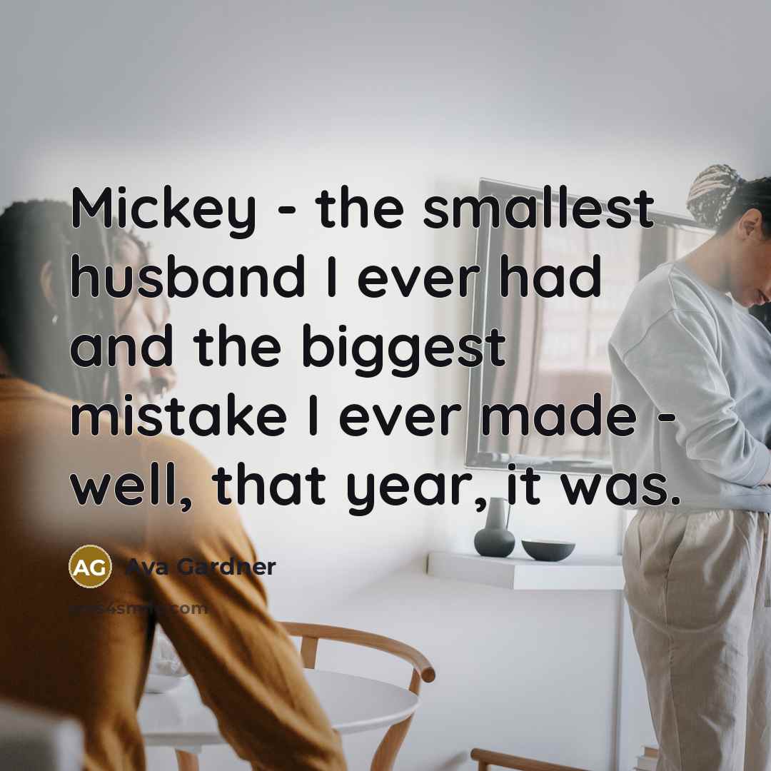“Mickey - the smallest husband I ever had and the…” quote by Ava Gardner