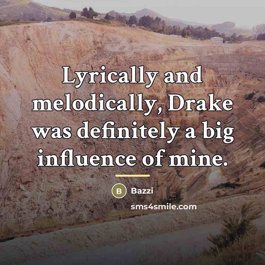 “Lyrically and melodically, Drake was definitely a big influence of…” quote by Bazzi