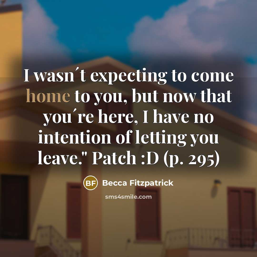 “I wasn´t expecting to come home to you, but now…” quote by Becca Fitzpatrick