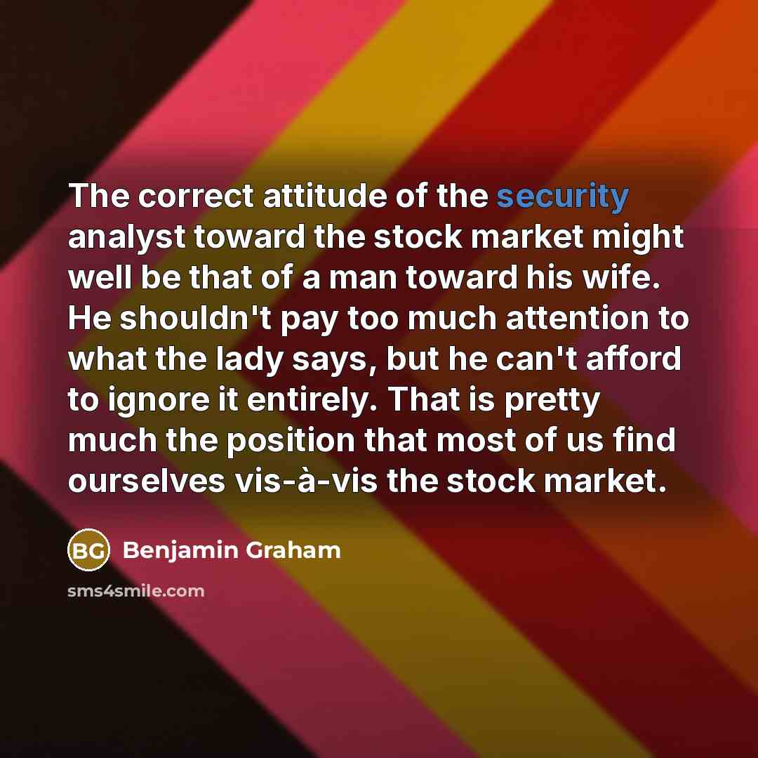 “The correct attitude of the security analyst toward the stock…” quote by Benjamin Graham