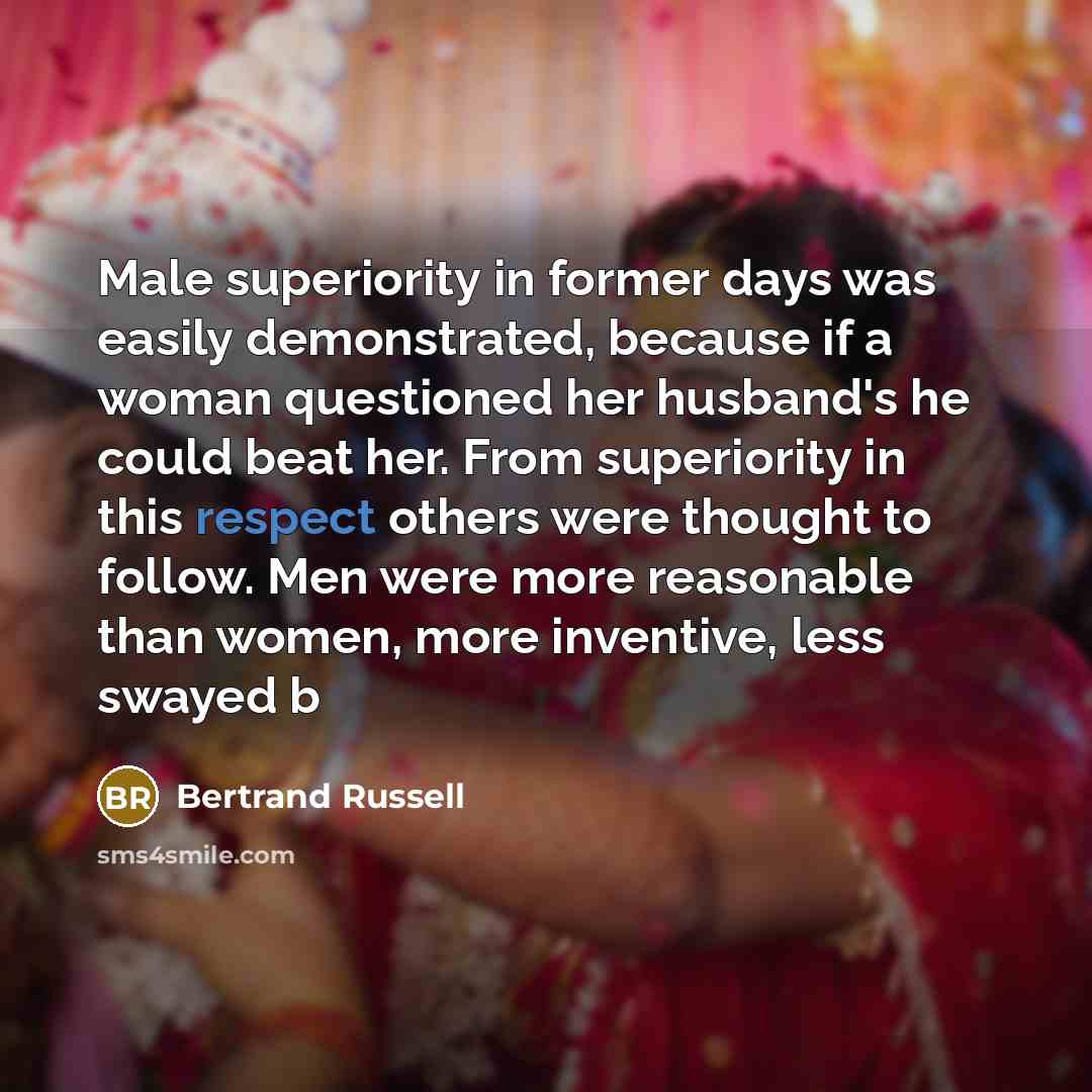 “Male superiority in former days was easily demonstrated, because if…” quote by Bertrand Russell