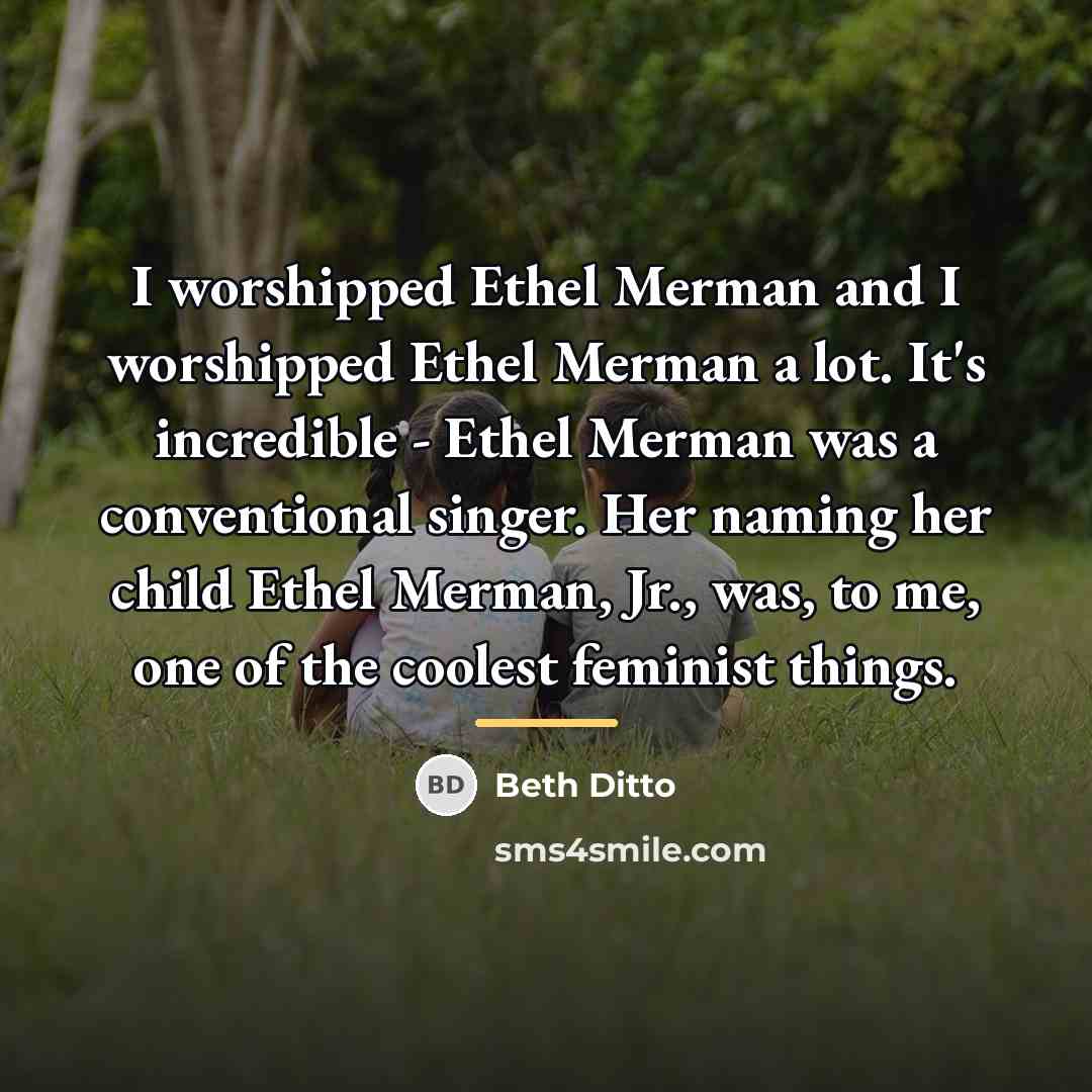 “I worshipped Ethel Merman and I worshipped Ethel Merman a…” quote by Beth Ditto